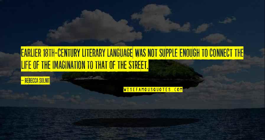 Street Life Quotes By Rebecca Solnit: Earlier 18th-century literary language was not supple enough