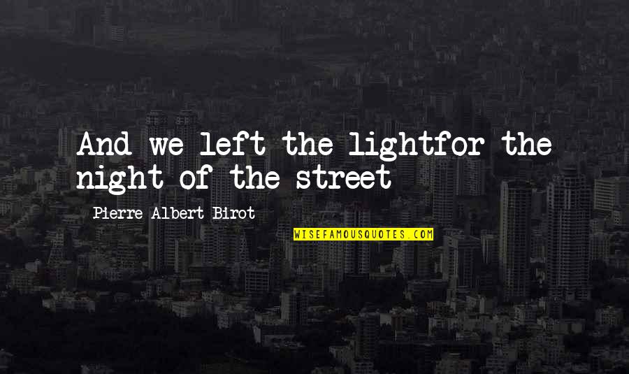 Street Light Quotes By Pierre Albert-Birot: And we left the lightfor the night of