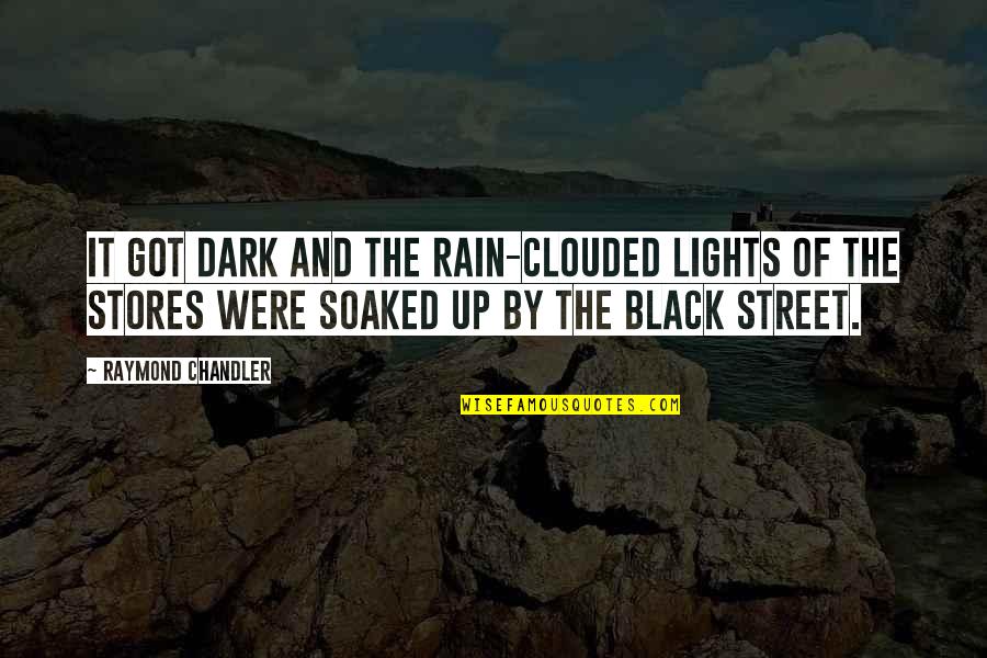 Street Lights Quotes By Raymond Chandler: It got dark and the rain-clouded lights of