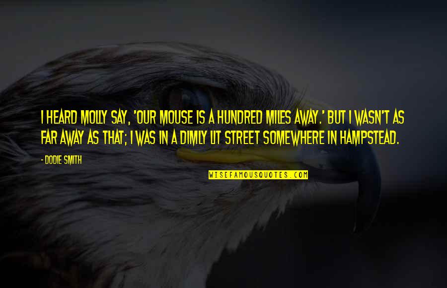 Street Lit Quotes By Dodie Smith: I heard Molly say, 'Our Mouse is a