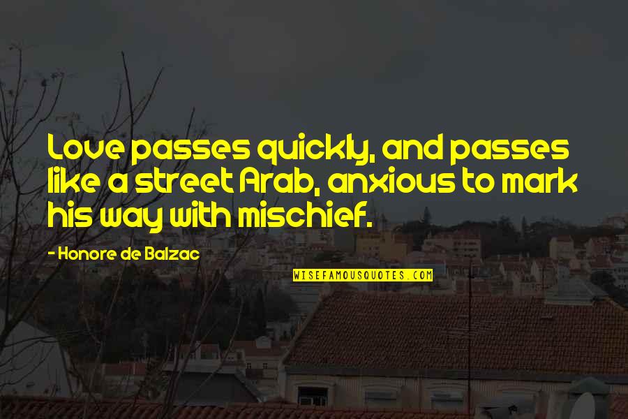 Street Love Quotes By Honore De Balzac: Love passes quickly, and passes like a street