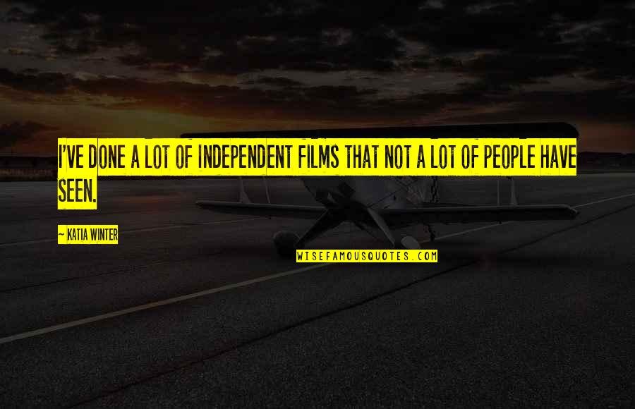 Street Magician Quotes By Katia Winter: I've done a lot of independent films that
