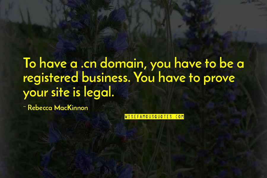 Street Outlaw Quotes By Rebecca MacKinnon: To have a .cn domain, you have to