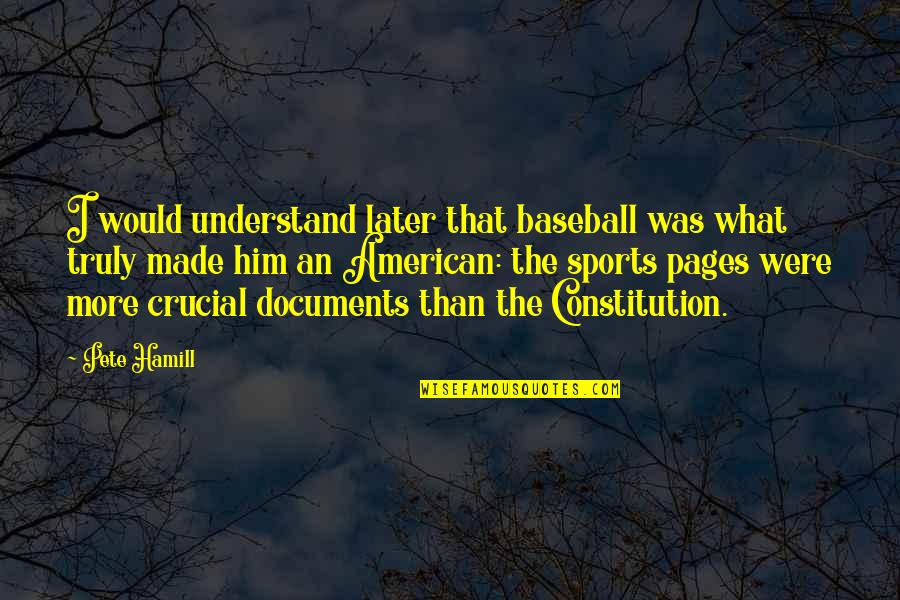 Street Photography Brainy Quotes By Pete Hamill: I would understand later that baseball was what