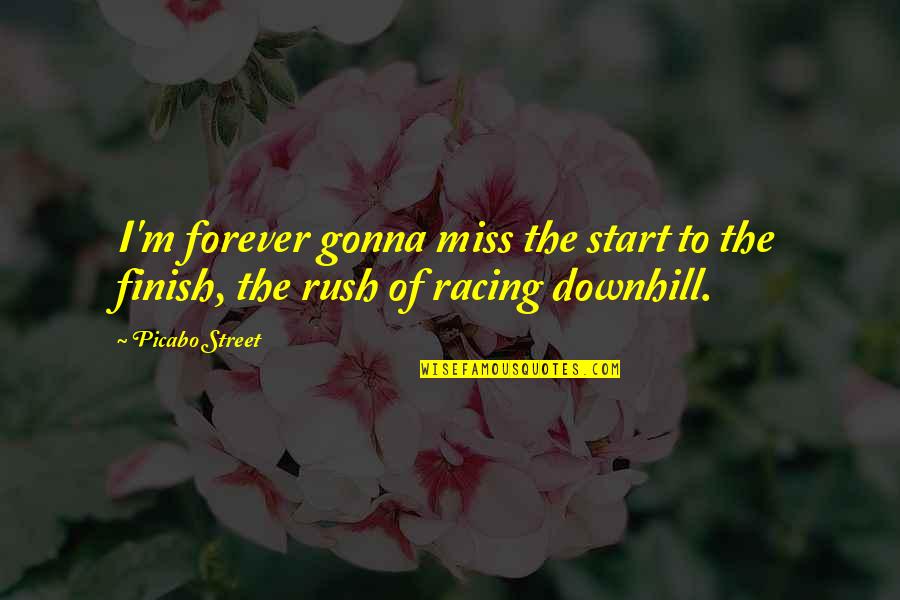 Street Racing Quotes By Picabo Street: I'm forever gonna miss the start to the