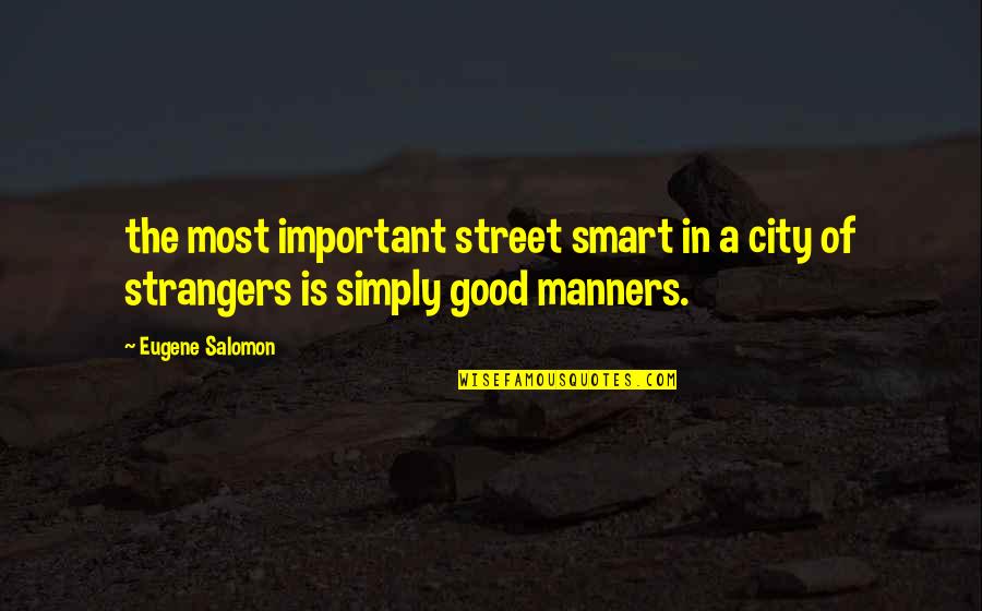 Street Smart Quotes By Eugene Salomon: the most important street smart in a city