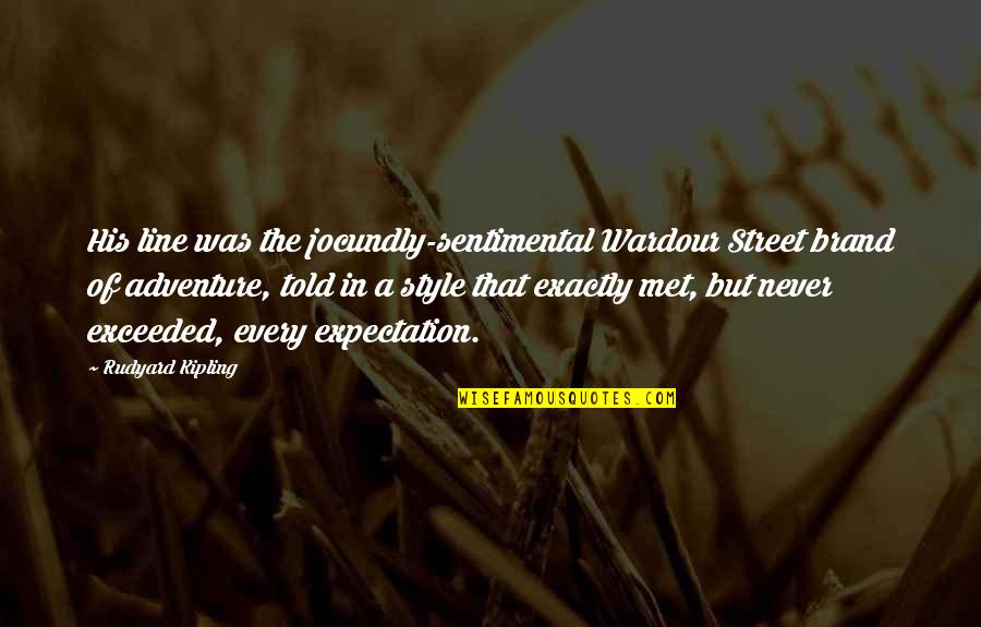 Street Style Quotes By Rudyard Kipling: His line was the jocundly-sentimental Wardour Street brand