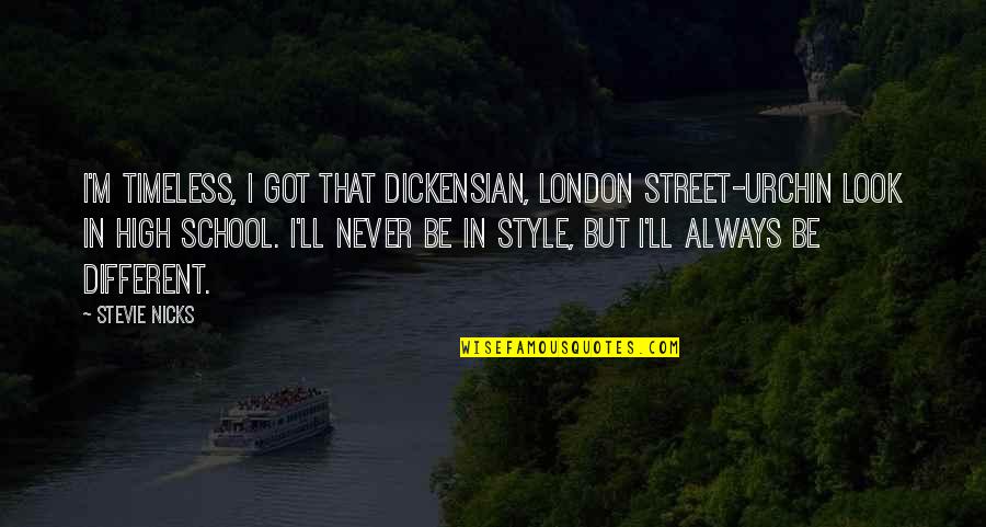 Street Style Quotes By Stevie Nicks: I'm timeless, I got that Dickensian, London street-urchin