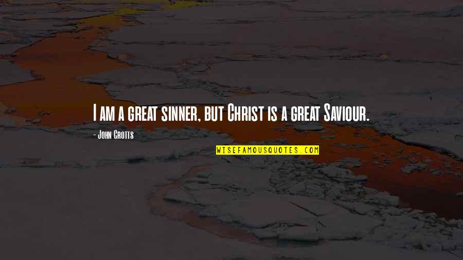 Street Walking When I Was Young Quotes By John Crotts: I am a great sinner, but Christ is Street Walking When I Was Young Quotes By John Crotts: I am a great sinner, but Christ is