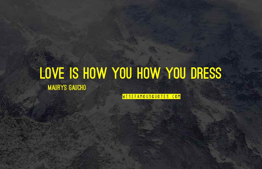 Street Workout Motivation Quotes By Maurys Gaucho: Love Is How You How You Dress Street Workout Motivation Quotes By Maurys Gaucho: Love Is How You How You Dress