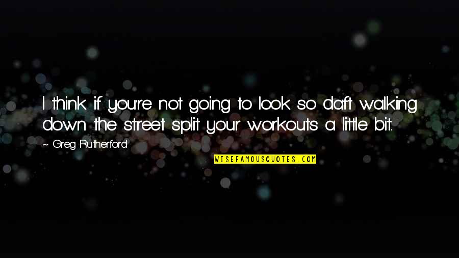 Street Workout Quotes By Greg Rutherford: I think if you're not going to look