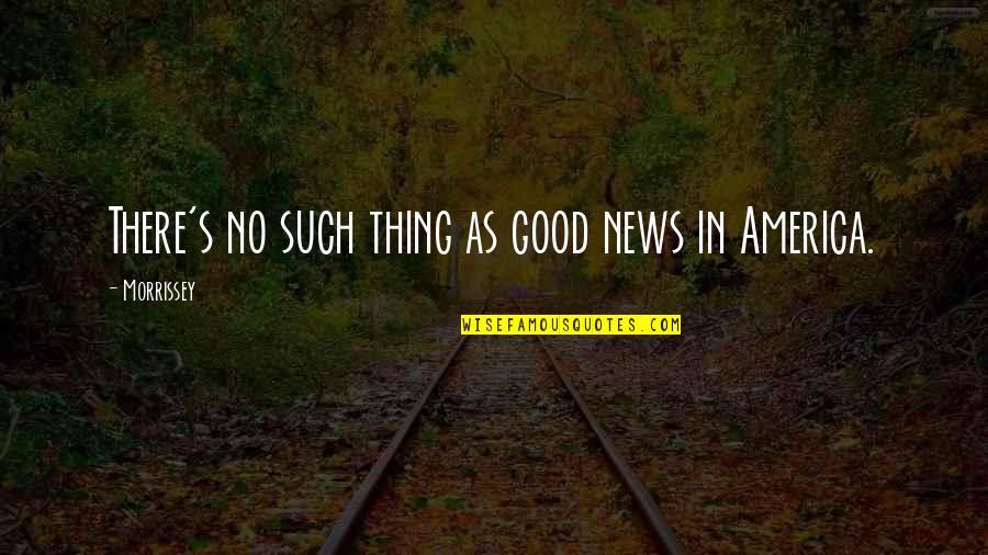 Streetcar Named Desire Best Quotes By Morrissey: There's no such thing as good news in Streetcar Named Desire Best Quotes By Morrissey: There's no such thing as good news in