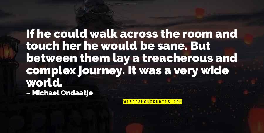 Streetcar Named Desire Stella Quotes By Michael Ondaatje: If he could walk across the room and Streetcar Named Desire Stella Quotes By Michael Ondaatje: If he could walk across the room and