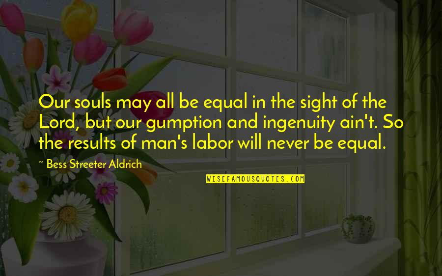 Streeter Quotes By Bess Streeter Aldrich: Our souls may all be equal in the Streeter Quotes By Bess Streeter Aldrich: Our souls may all be equal in the