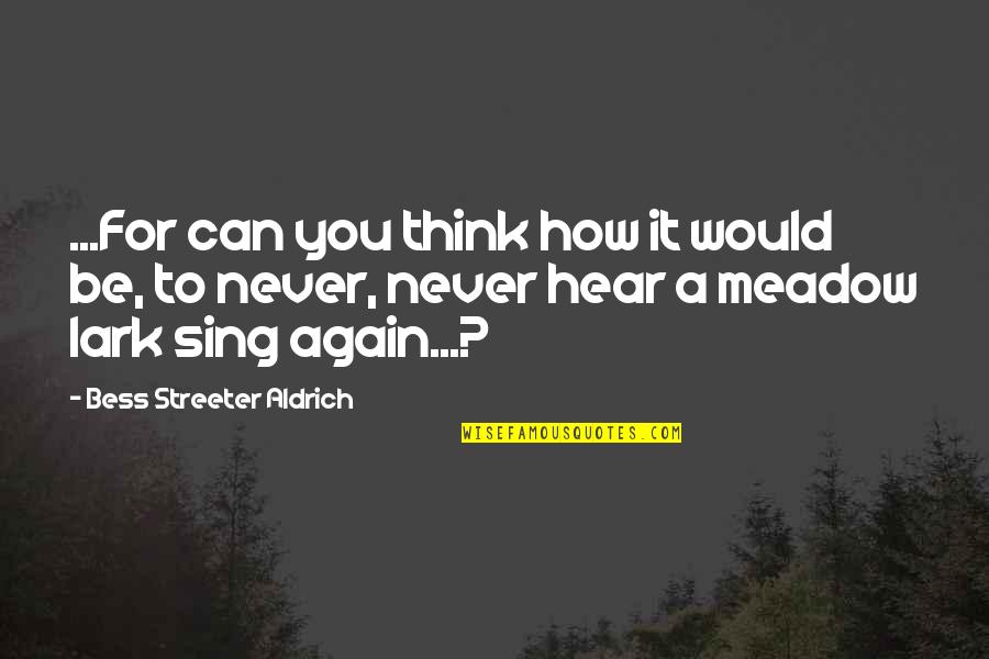 Streeter Quotes By Bess Streeter Aldrich: ...For can you think how it would be, Streeter Quotes By Bess Streeter Aldrich: ...For can you think how it would be,