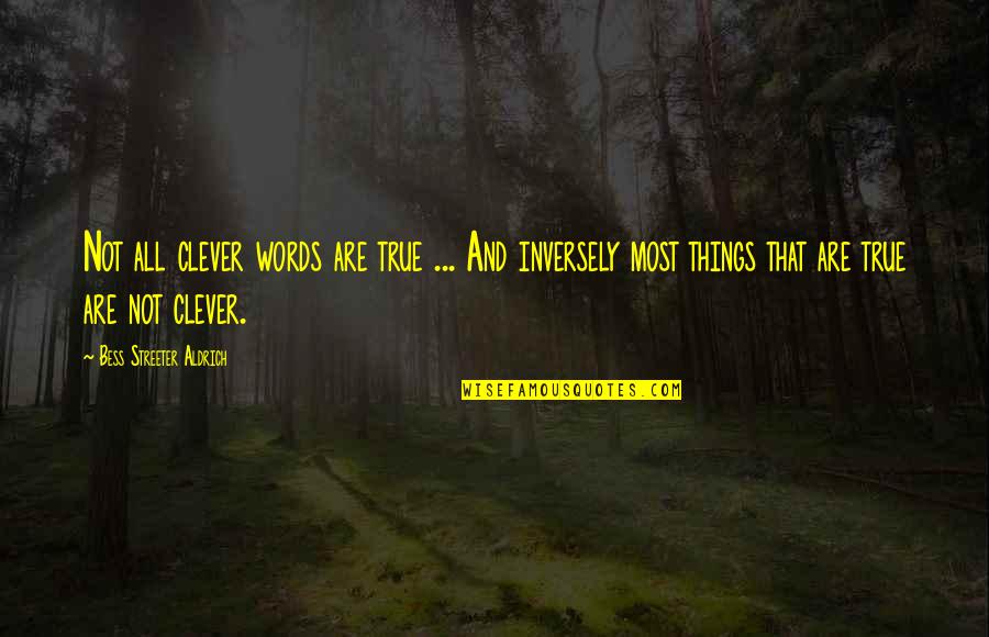 Streeter Quotes By Bess Streeter Aldrich: Not all clever words are true ... And Streeter Quotes By Bess Streeter Aldrich: Not all clever words are true ... And