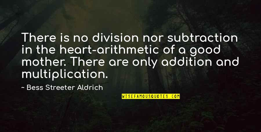 Streeter Quotes By Bess Streeter Aldrich: There is no division nor subtraction in the Streeter Quotes By Bess Streeter Aldrich: There is no division nor subtraction in the