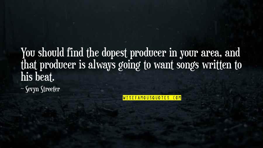 Streeter Quotes By Sevyn Streeter: You should find the dopest producer in your Streeter Quotes By Sevyn Streeter: You should find the dopest producer in your