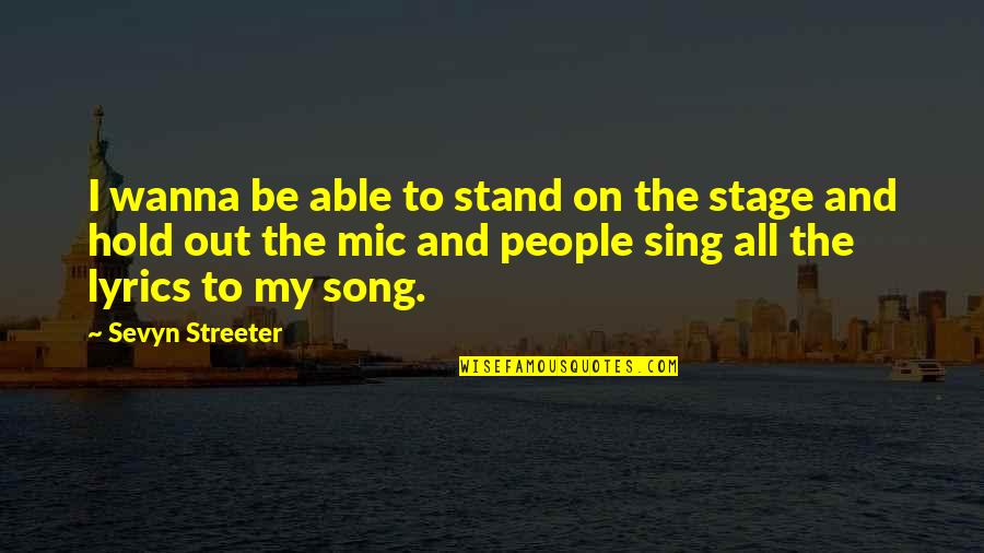 Streeter Quotes By Sevyn Streeter: I wanna be able to stand on the Streeter Quotes By Sevyn Streeter: I wanna be able to stand on the