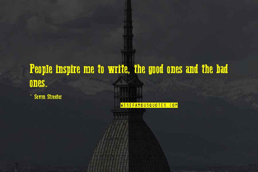 Streeter Quotes By Sevyn Streeter: People inspire me to write, the good ones Streeter Quotes By Sevyn Streeter: People inspire me to write, the good ones