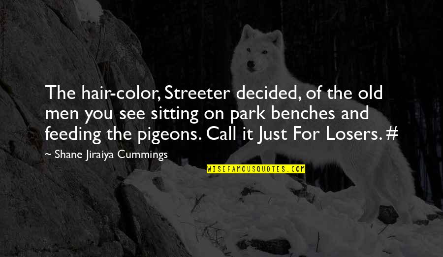Streeter Quotes By Shane Jiraiya Cummings: The hair-color, Streeter decided, of the old men Streeter Quotes By Shane Jiraiya Cummings: The hair-color, Streeter decided, of the old men