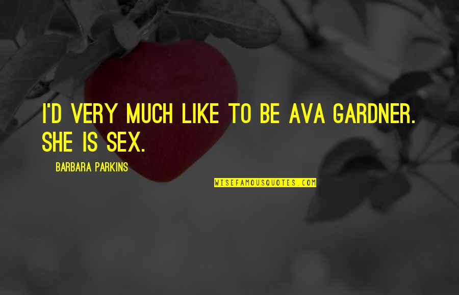 Streeters Metal Detectors Quotes By Barbara Parkins: I'd very much like to be Ava Gardner. Streeters Metal Detectors Quotes By Barbara Parkins: I'd very much like to be Ava Gardner.