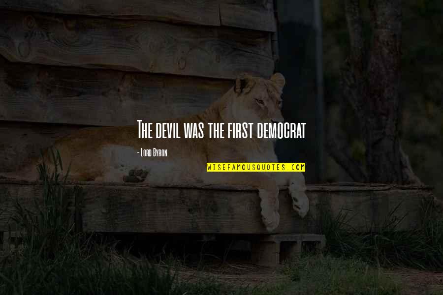 Streetfighting Quotes By Lord Byron: The devil was the first democrat