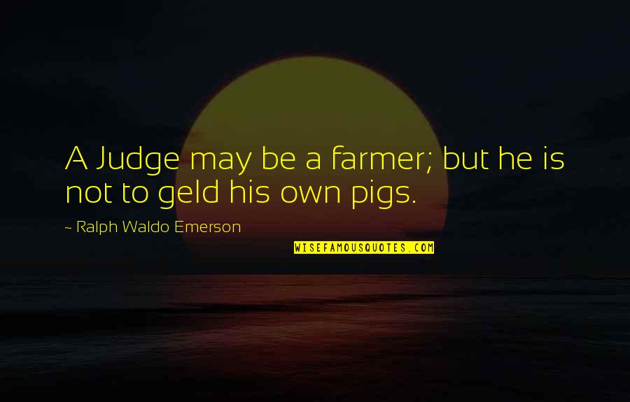 Streetlamp Group Quotes By Ralph Waldo Emerson: A Judge may be a farmer; but he