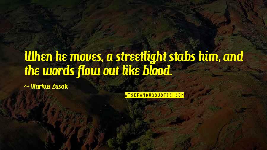 Streetlight Quotes By Markus Zusak: When he moves, a streetlight stabs him, and