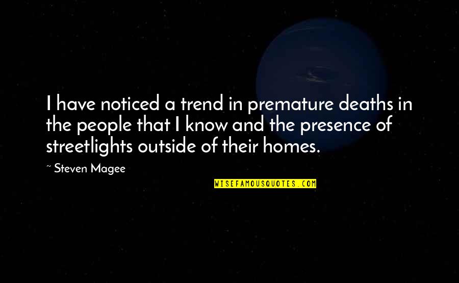 Streetlight Quotes By Steven Magee: I have noticed a trend in premature deaths