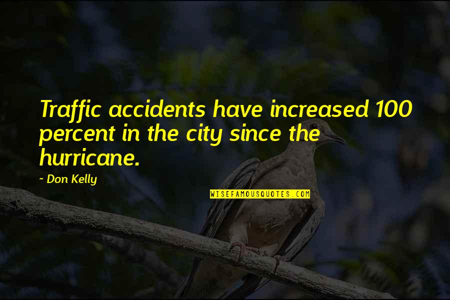 Streetlights Audio Quotes By Don Kelly: Traffic accidents have increased 100 percent in the