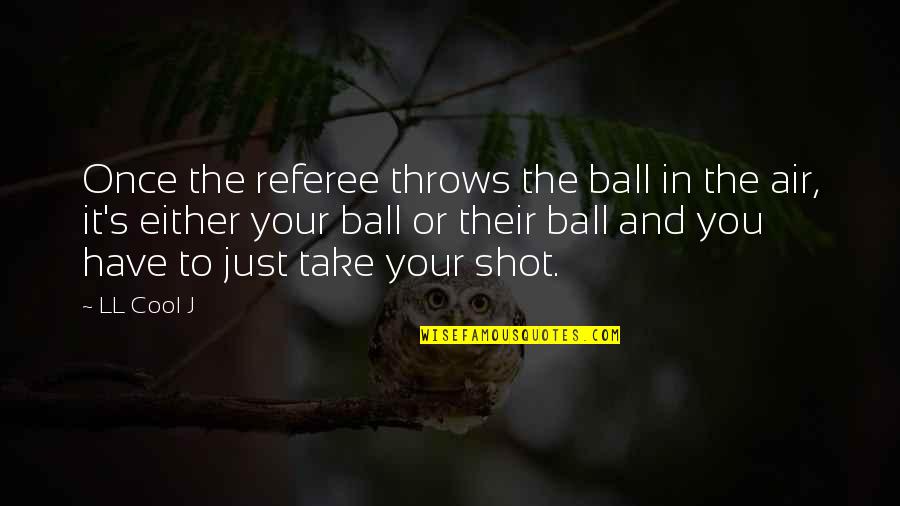 Streetlights Audio Quotes By LL Cool J: Once the referee throws the ball in the