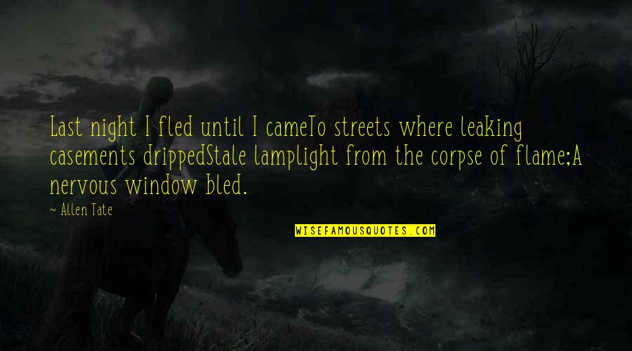Streets At Night Quotes By Allen Tate: Last night I fled until I cameTo streets