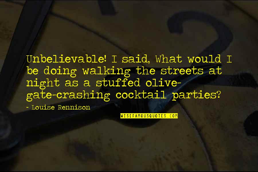 Streets At Night Quotes By Louise Rennison: Unbelievable! I said, What would I be doing