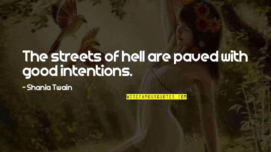 Streets Life Quotes By Shania Twain: The streets of hell are paved with good