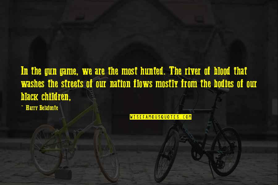 Streets Of Blood Quotes By Harry Belafonte: In the gun game, we are the most