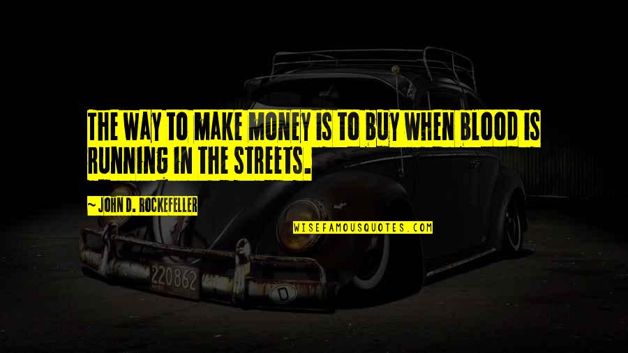 Streets Of Blood Quotes By John D. Rockefeller: The way to make money is to buy