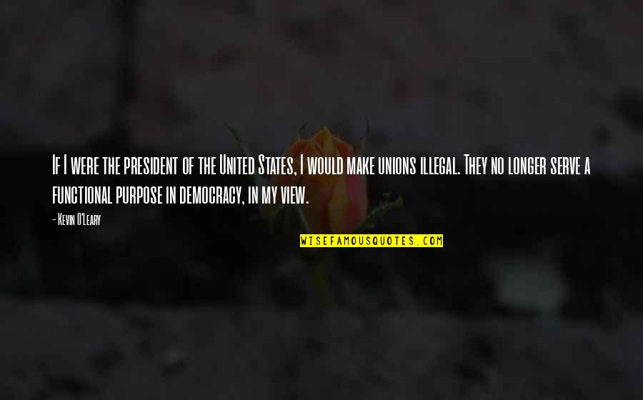 Streets Of Fire Quotes By Kevin O'Leary: If I were the president of the United Streets Of Fire Quotes By Kevin O'Leary: If I were the president of the United