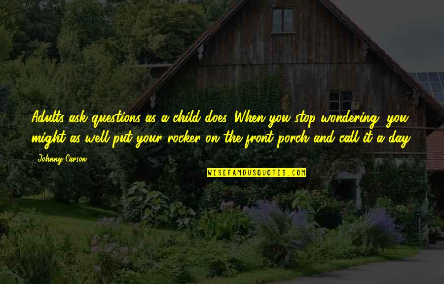 Streets Of Laredo Quotes By Johnny Carson: Adults ask questions as a child does. When Streets Of Laredo Quotes By Johnny Carson: Adults ask questions as a child does. When