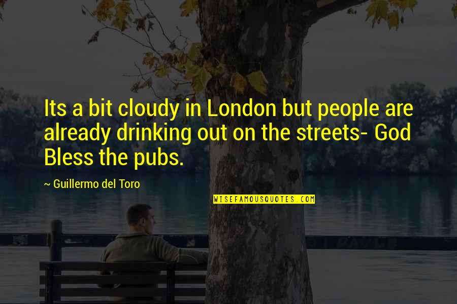 Streets Of London Quotes By Guillermo Del Toro: Its a bit cloudy in London but people