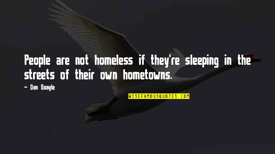 Streets Quotes By Dan Quayle: People are not homeless if they're sleeping in