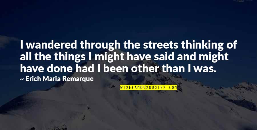 Streets Quotes By Erich Maria Remarque: I wandered through the streets thinking of all