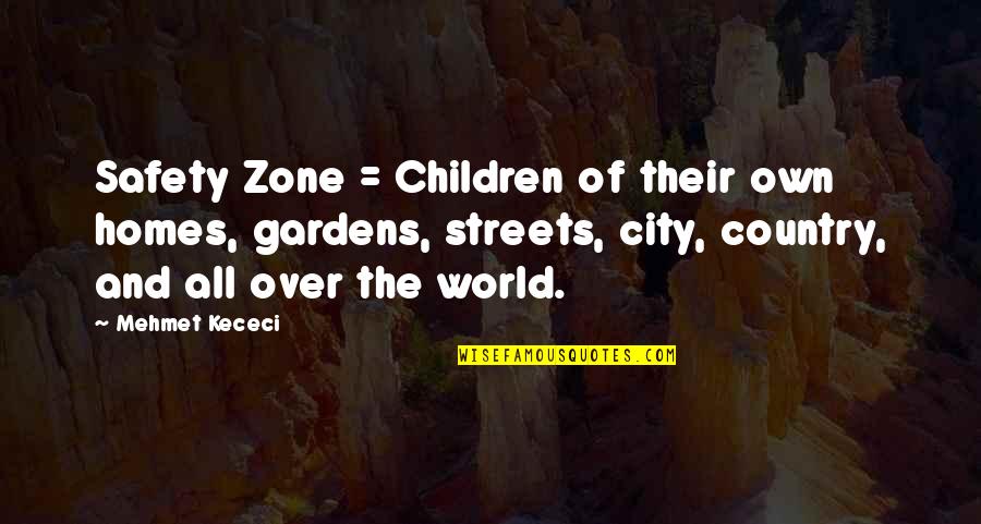 Streets Quotes By Mehmet Kececi: Safety Zone = Children of their own homes,
