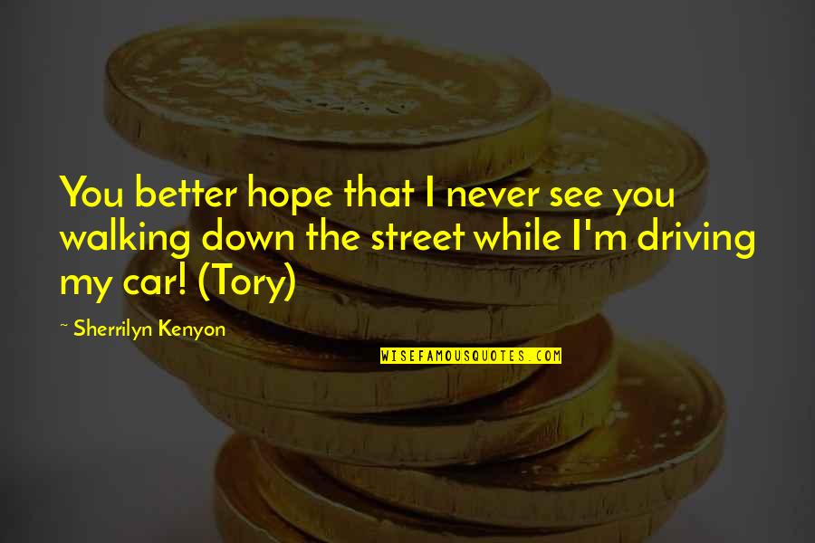 Streets Quotes By Sherrilyn Kenyon: You better hope that I never see you
