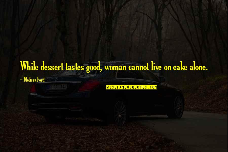 Streetscapes Signs Quotes By Melissa Ford: While dessert tastes good, woman cannot live on