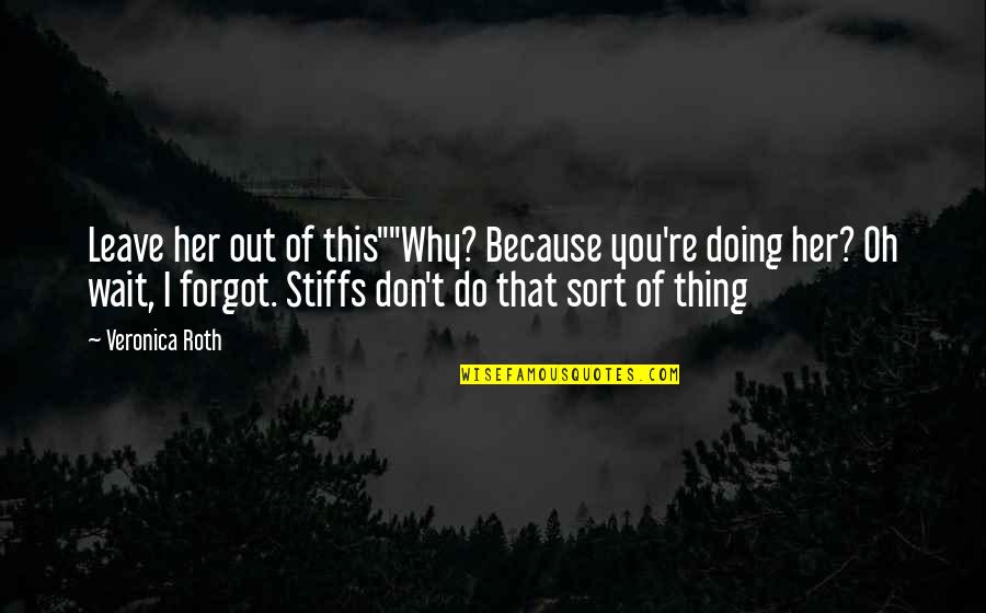 Streetside Quotes By Veronica Roth: Leave her out of this""Why? Because you're doing