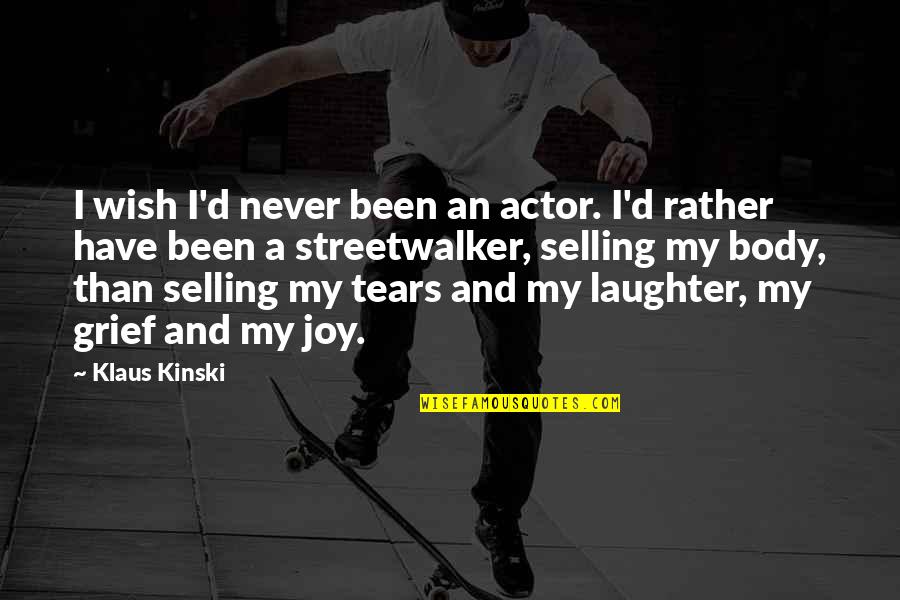 Streetwalker Quotes By Klaus Kinski: I wish I'd never been an actor. I'd
