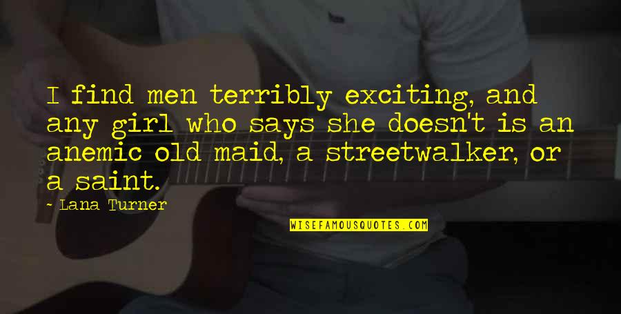 Streetwalker Quotes By Lana Turner: I find men terribly exciting, and any girl