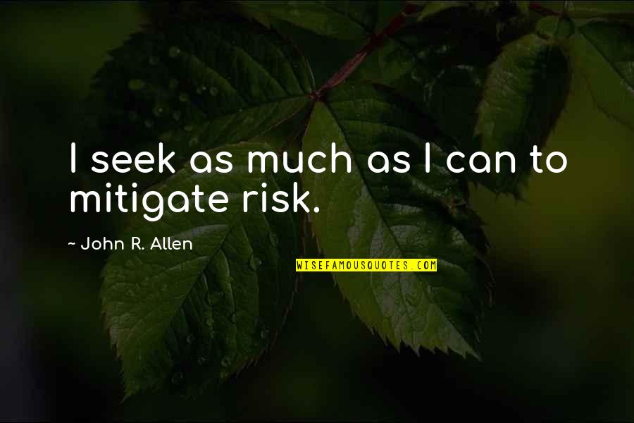 Streetz Convention Quotes By John R. Allen: I seek as much as I can to