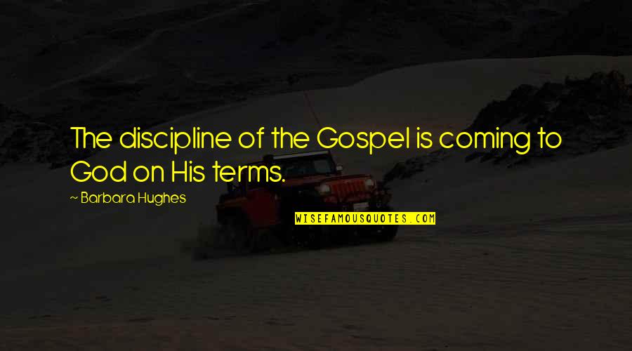 Streetzlan Quotes By Barbara Hughes: The discipline of the Gospel is coming to